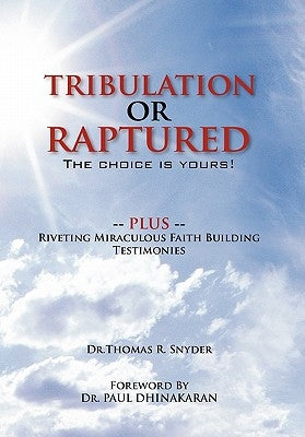 Tribulation or Raptured: The Choice Is Yours! by Snyder, Thomas R.