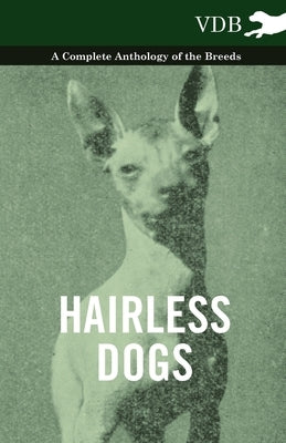 Hairless Dogs - A Complete Anthology of the Breeds by Various