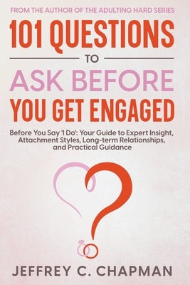 101 Questions to Ask Before You Get Engaged by Chapman, Jeffrey C.