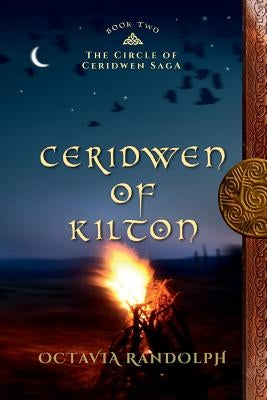 Ceridwen of Kilton: Book Two of The Circle of Ceridwen Saga by Randolph, Octavia