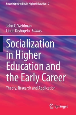 Socialization in Higher Education and the Early Career: Theory, Research and Application by Weidman, John C.