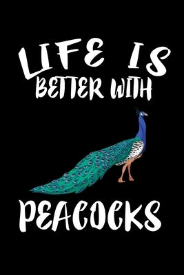 Life Is Better With Peacocks: Animal Nature Collection by Marcus, Marko