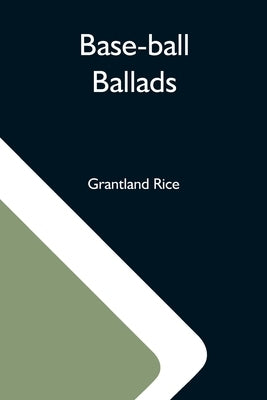 Base-Ball Ballads by Rice, Grantland