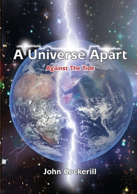 A Universe Apart Against The Tide by Cockerill, John