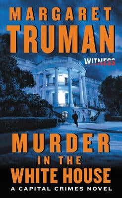 Murder in the White House: A Capital Crimes Novel by Truman, Margaret