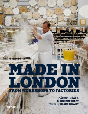 Made in London: From Workshops to Factories by King, Carmel