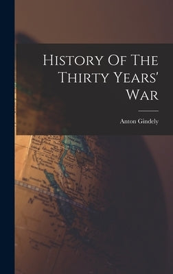 History Of The Thirty Years' War by Gindely, Anton