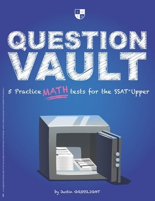 Question Vault: 5 Practice Math Tests for the SSAT Upper by Grosslight, Justin