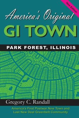 America's Original GI Town Park Forest, Illinois by Randall, Gregory C.