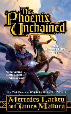 The Phoenix Unchained: Book One of the Enduring Flame by Lackey, Mercedes