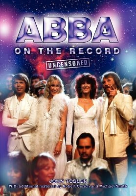 Abba on the Record Uncensored by Tobler, John