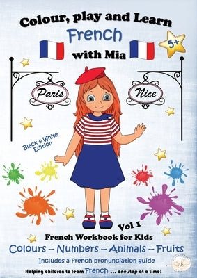 Colour, Play and Learn French with Mia: French Workbook for kids Vol 1 by Kennedy, Nerea