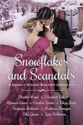 Snowflakes and Scandals: A Regency Holiday Romance Anthology by Boyd, Heather