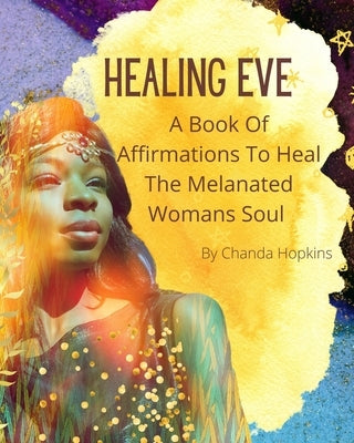 Healing Eve: A Book Of Affirmations To Heal The Melanted Soul by Hopkins, Chanda