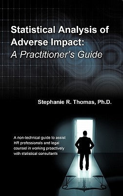 Statistical Analysis of Adverse Impact: A Practitioner's Guide by Thomas, Stephanie R.