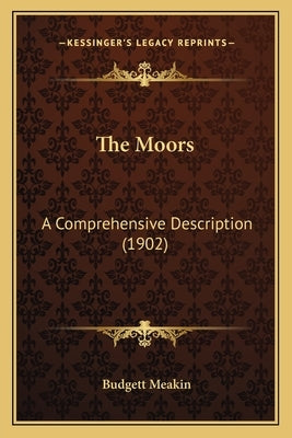 The Moors: A Comprehensive Description (1902) by Meakin, Budgett