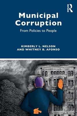 Municipal Corruption: From Policies to People by Nelson, Kimberly L.