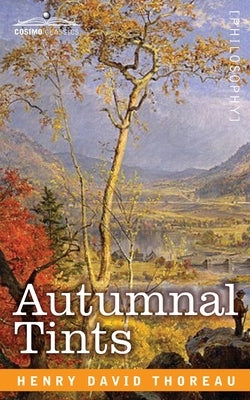 Autumnal Tints by Thoreau, Henry David