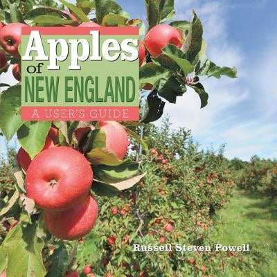 Apples of New England: A User's Guide by Powell, Russell