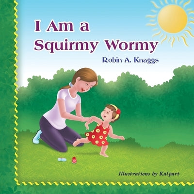 I Am a Squirmy Wormy by Knaggs, Robin