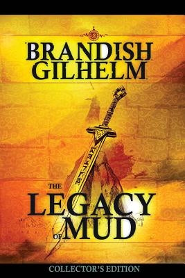 The Legacy of Mud: Collector's Edition by Gilhelm, Brandish