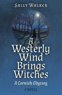 A Westerly Wind Brings Witches: A Cornish Odyssey a Novel by Walker, Sally