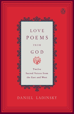 Love Poems from God: Twelve Sacred Voices from the East and West by Various