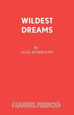 Wildest Dreams by Ayckbourn, Alan