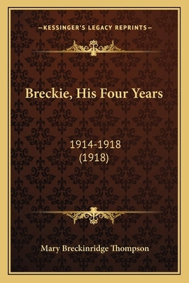 Breckie, His Four Years: 1914-1918 (1918) by Thompson, Mary Breckinridge