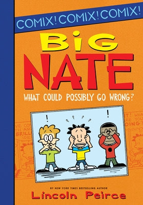 Big Nate: What Could Possibly Go Wrong? by Peirce, Lincoln