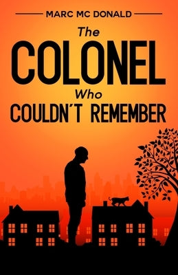 The Colonel Who Couldn't Remember by MC Donald, Marc