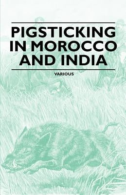 Pigsticking in Morocco and India by Various