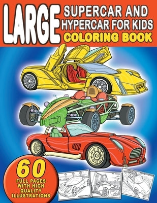 Large Supercar and Hypercar For Kids Coloring Book: For Boys and Girls Who Really Love World's Greatest Cars - Ages 3-5, 4-8, 8-12 by Mayer, Kiddie