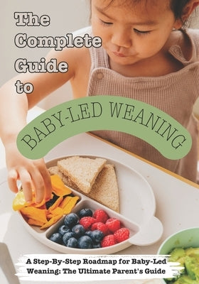 The Complete Guide to Baby-Led Weaning by Mathbury, A. E.