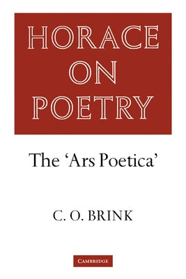 Horace on Poetry: The 'Ars Poetica' by Brink, C. O.