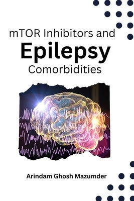 mTOR Inhibitors and Epilepsy Comorbidities by Mazumder, Arindam Ghosh