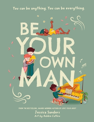 Be Your Own Man: You Can Be Anything. You Can Be Everything. by Sanders, Jessica