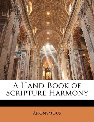 A Hand-Book of Scripture Harmony by Anonymous