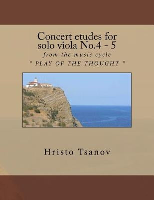 Concert etudes for solo viola No.4 - 5: from the music cycle " PLAY OF THE THOUGHT " by Tsanov, Hristo Spasov