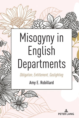 Misogyny in English Departments: Obligation, Entitlement, Gaslighting by Powers-Costello, Beth