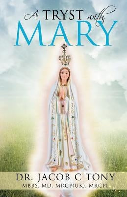 A Tryst with Mary by Tony, Mbbs Mrcp