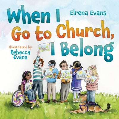 When I Go to Church, I Belong: Finding My Place in God's Family as a Child with Special Needs by Evans, Elrena