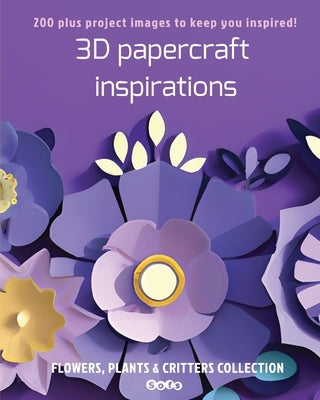 3D papercraft inspirations: FLOWERS, PLANTS and CRITTERS COLLECTION by Marcoux, Sophie