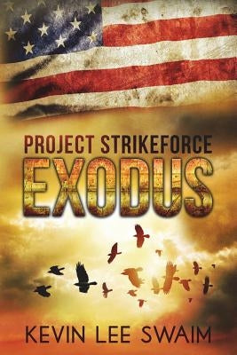 Project StrikeForce: Exodus by Swaim, Kevin Lee