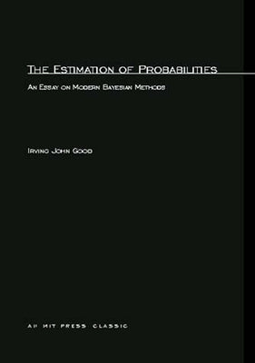 The Estimation of Probabilities: An Essay on Modern Bayesian Methods by Good, Irving John