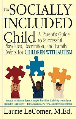 The Socially Included Child: A Parent's Guide to Successful Playdates, Recreation, and Family Events for Children with Autism by Lecomer, Laurie Fivozinsky