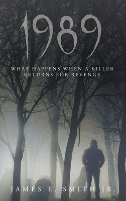 1989: What Happens When A Killer Returns For Revenge by Smith, James E.