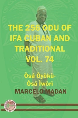 The 256 Odu of Ifa Cuban and Traditional Vol 74 Osa Oyeku-Osa Iwori by Madan, Marcelo