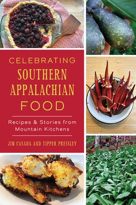 Celebrating Southern Appalachian Food: Recipes and Stories from Mountain Kitchens by Pressley, Tipper