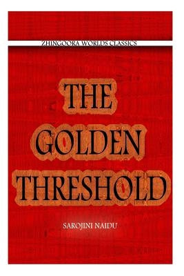 The Golden Threshold by Naidu, Sarojini